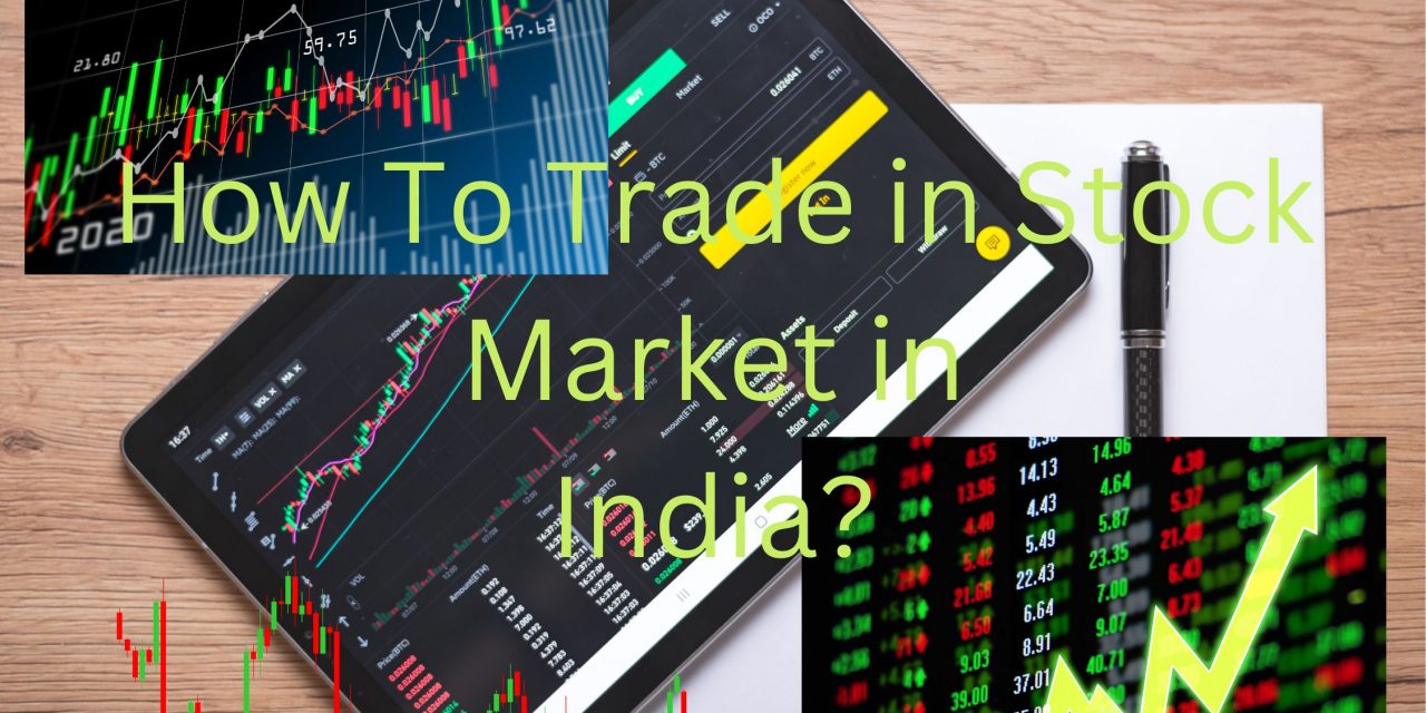Want to Trade in Stock Market In India? Start Here!