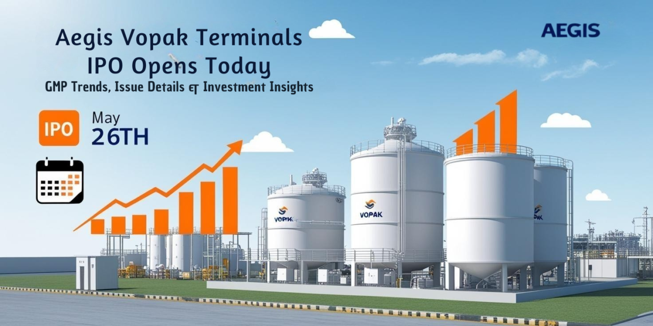 Powerful Debut: Aegis Vopak Terminals IPO Opens May 26 – GMP Trends & Key Details Inside
