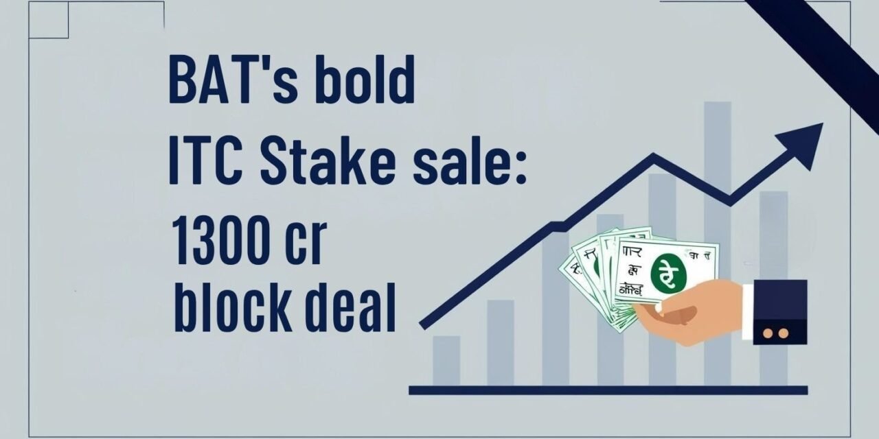 Inside BAT’s Bold ITC Stake Sale: ₹1.36 Billion Deal That Could Reshape the FMCG Giant’s Future