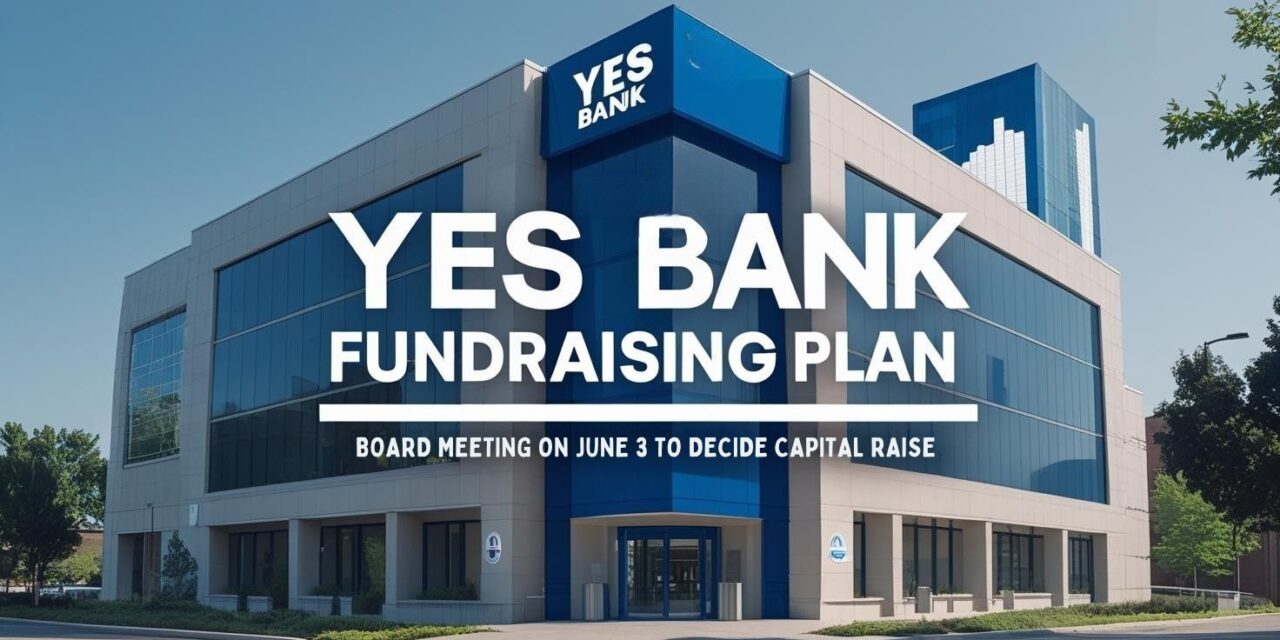 June 3 Trigger: Yes Bank Fundraising Plan—Will Shares Soar or Slide Next?