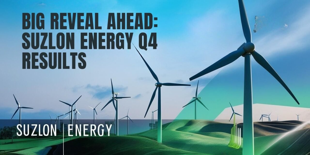 Big Reveal Ahead: Suzlon Energy Q4 Results 2025 Could Be a Turning Point