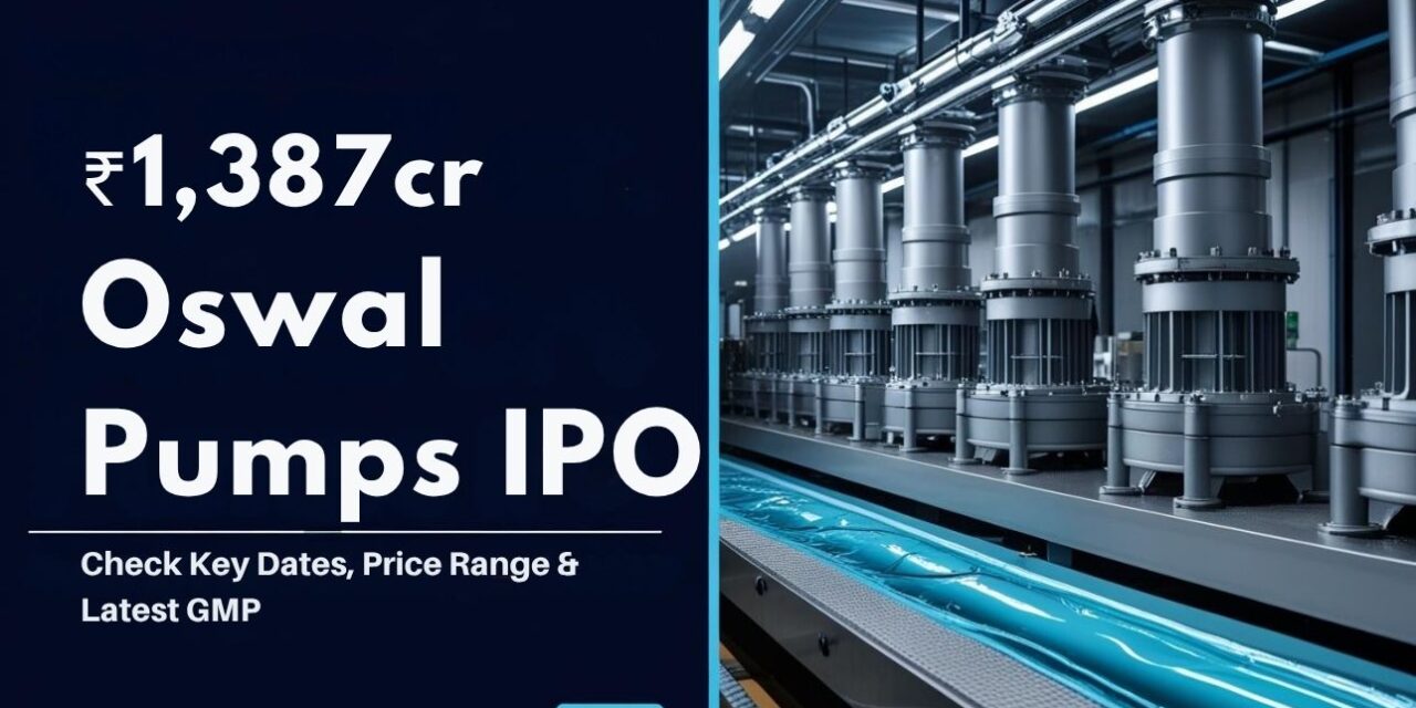 ₹1,387 Cr Oswal Pumps IPO Details Out: Check Dates, Price Range & Latest GMP to Know Listing Gain Potential