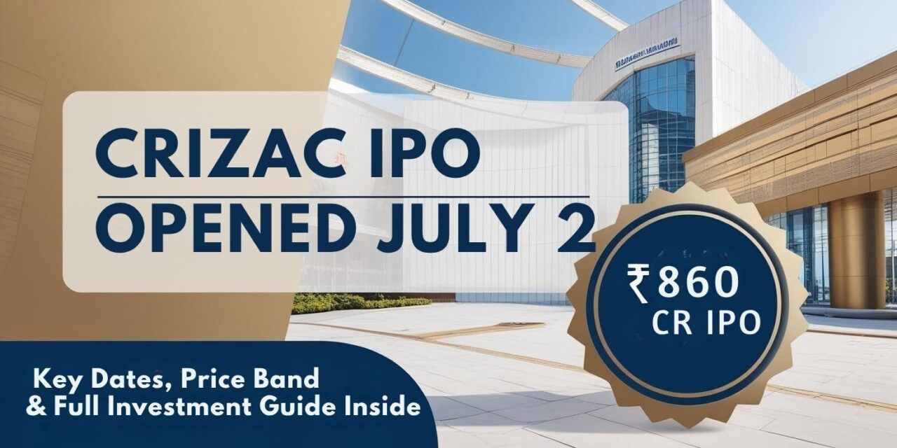 Crizac IPO Opens July 2: Key Dates, Price Band & Full Investment Guide Inside