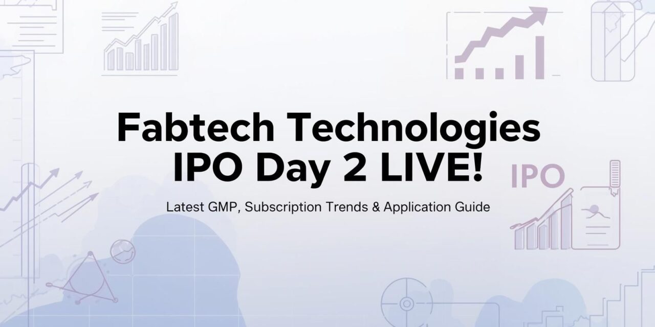 Fabtech Technologies IPO Day 2 LIVE: Latest GMP, Subscription Trends & Application Guide!