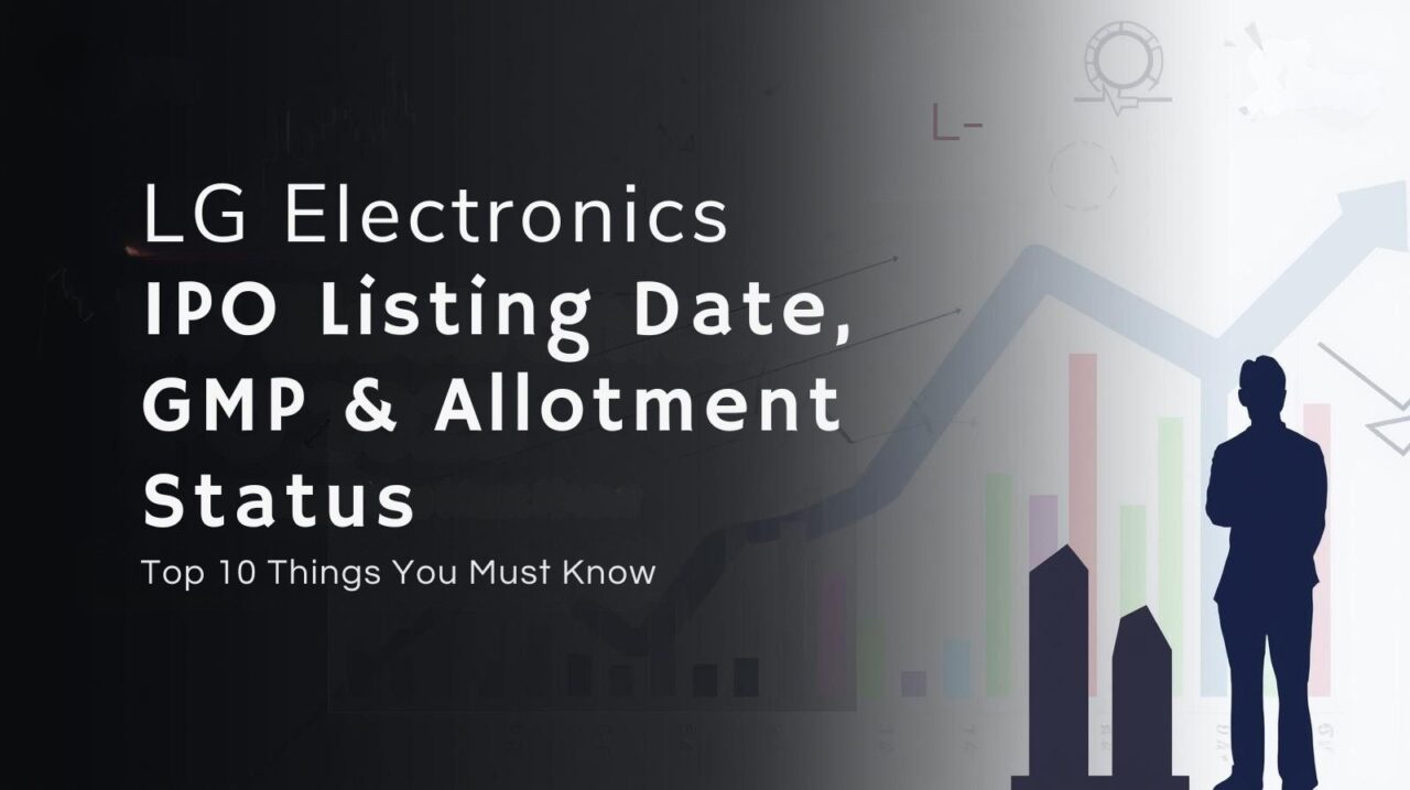 Top 10 Things You Must Know About LG Electronics IPO Listing, GMP & Allotment Status! 1 Lg electronics ipo listing 2